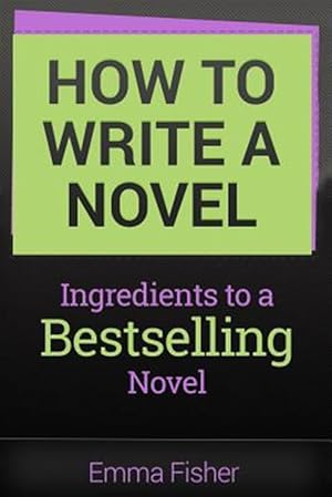 Imagen del vendedor de How to Write a Novel : Ingredients to a Bestselling Novel a la venta por GreatBookPrices