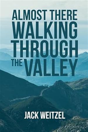 Image du vendeur pour Almost There" Walking through the Valley mis en vente par GreatBookPrices