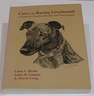 Bild des Verkäufers für Care of the Racing Greyhound: A Guide for Trainers, Breeders and Veterinarians zum Verkauf von Friends of the Redwood Libraries