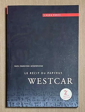 Le récit du Papyrus Westcar. Texte, traduction et interprétation
