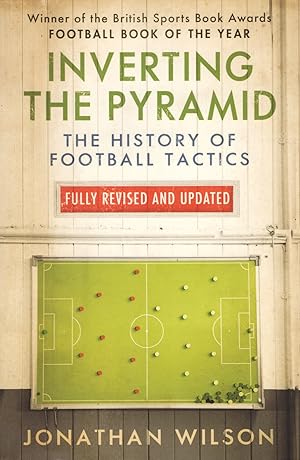 Inverting The Pyramid : The History Of Football Tactics :