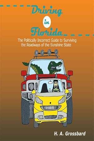Immagine del venditore per Driving in Florida: The Politically Incorrect Guide to Surviving the Roadways of the Sunshine State venduto da GreatBookPrices