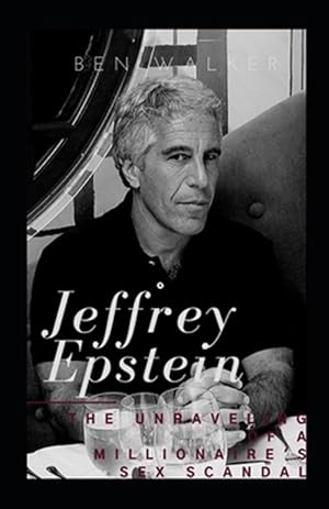 Seller image for Jeffrey Epstein: The Unraveling Of A Millionaire's Sex Scandal for sale by GreatBookPrices