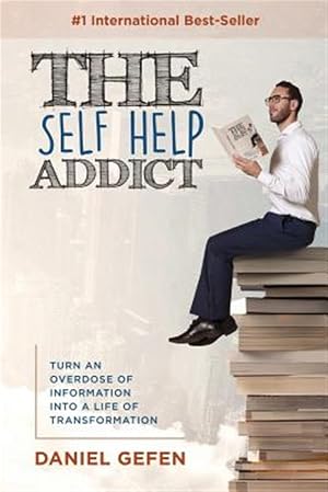 Imagen del vendedor de The Self Help Addict: Turn An Overdose Of Information Into A Life Of Transformation a la venta por GreatBookPrices