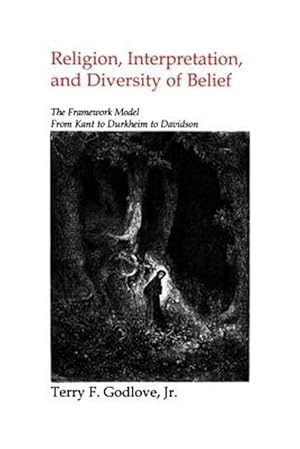 Immagine del venditore per Religion, Interpretation, and Diversity of Belief : The Framework Model from Kant to Durkheim to Davidson venduto da GreatBookPrices