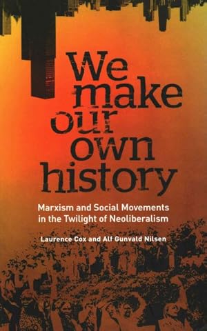 Seller image for We Make Our Own History : Marxism and Social Movements in the Twilight of Neoliberalism for sale by GreatBookPrices
