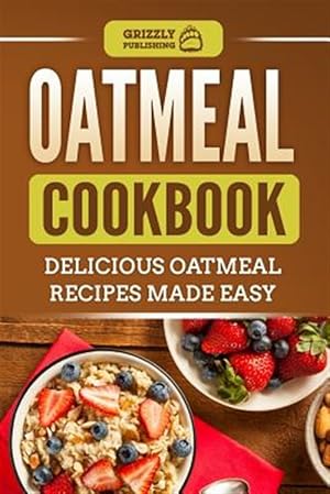 Seller image for Oatmeal Cookbook: Delicious Oatmeal Recipes Made Easy for sale by GreatBookPrices