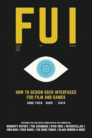 Bild des Verkufers fr FUI: How to Design User Interfaces for Film and Games: Featuring tips and advice from artists that worked on: Minority Report, The Avengers, Star . Wars, The Dark Tower, Black Mirror and more zum Verkauf von WeBuyBooks 2