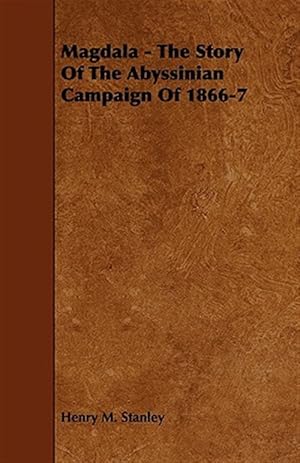 Immagine del venditore per Magdala : The Story of the Abyssinian Campaign of 1866-7 venduto da GreatBookPrices