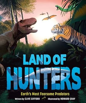 Image du vendeur pour Land of Hunters : Earth's Most Fearsome Predators mis en vente par GreatBookPrices