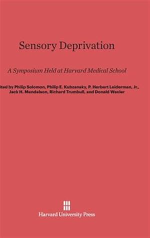 Imagen del vendedor de Sensory Deprivation: A Symposium Held at Harvard Medical School a la venta por GreatBookPrices