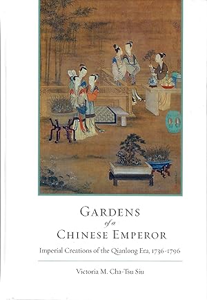 Imagen del vendedor de Gardens of a Chinese Emperor: Imperial Creations of the Qianlong Era, 1736 "1796 a la venta por Firefly Bookstore