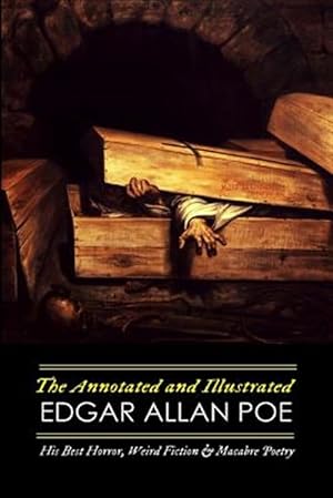 Seller image for Annotated and Illustrated Edgar Allan Poe : His Best Horror, Weird Fiction, and Macabre Poetry for sale by GreatBookPrices