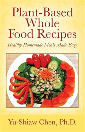 Imagen del vendedor de Plant-Based Whole Food Recipes: Healthy Homemade Meals Made Easy a la venta por GreatBookPrices