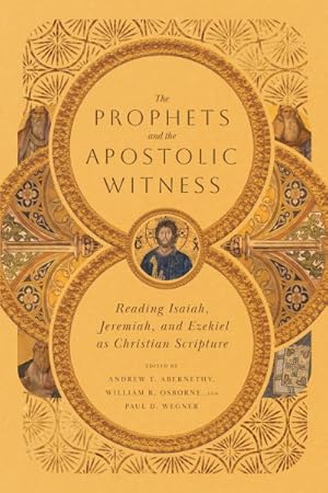 Seller image for Prophets and the Apostolic Witness : Reading Isaiah, Jeremiah, and Ezekiel As Christian Scripture for sale by GreatBookPrices