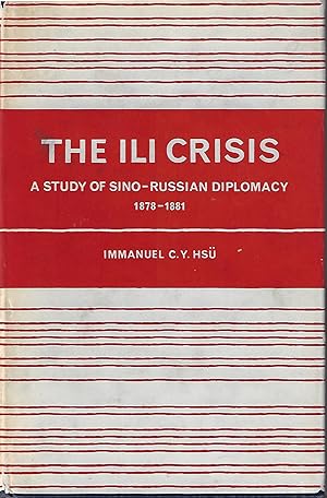 The Ili Crisis A Study of Sino-Russian Diplomacy 1871-1881