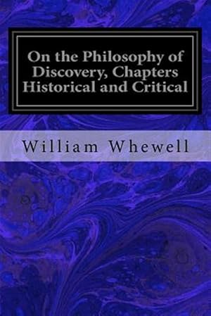 Imagen del vendedor de On the Philosophy of Discovery, Chapters Historical and Critical a la venta por GreatBookPrices