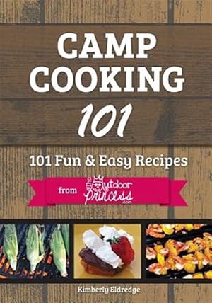 Bild des Verkufers fr Camp Cooking 101 : 101 Fun & Easy Recipes from the Outdoor Princess zum Verkauf von GreatBookPrices