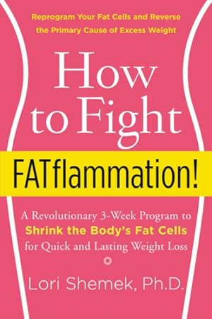 Immagine del venditore per How to Fight Fatflammation! : A Revolutionary 3-Week Program to Shrink the Body's Fat Cells for Quick and Lasting Weight Loss venduto da GreatBookPrices