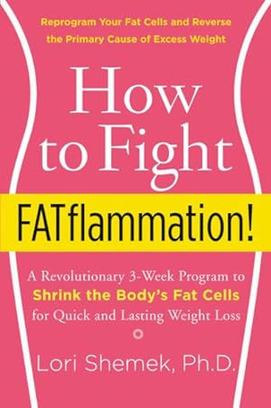 Immagine del venditore per How to Fight Fatflammation! : A Revolutionary 3-Week Program to Shrink the Body's Fat Cells for Quick and Lasting Weight Loss venduto da GreatBookPrices