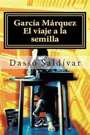 Imagen del vendedor de Garca Mrquez : El Viaje a La Semilla / the Man and His Work -Language: spanish a la venta por GreatBookPrices