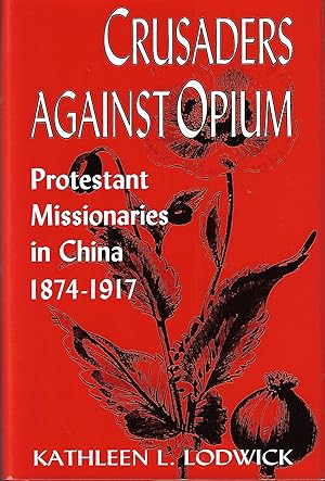 Immagine del venditore per Crusaders Against Opium: Protestant Missionaries in China, 1874-1917 venduto da Firefly Bookstore