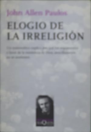 Imagen del vendedor de Elogio de la irreligin un matemtico explica por qu los argumentos a favor de la existencia de Dios, sencillamente, no se sostienen a la venta por Librera Alonso Quijano