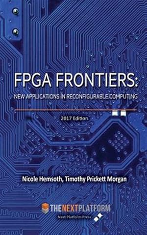 Immagine del venditore per FPGA Frontiers: New Applications in Reconfigurable Computing, 2017 Edition venduto da GreatBookPrices