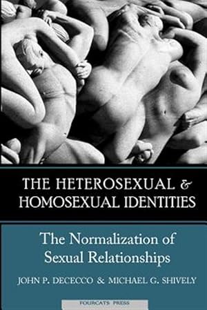 Bild des Verkufers fr The Homosexual and Heterosexual Identities: The Normalization of Sexual Relationships zum Verkauf von GreatBookPrices