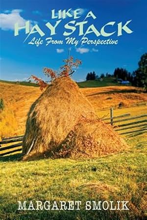 Imagen del vendedor de Like a Haystack: Life from My Perspective a la venta por GreatBookPrices