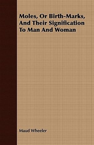 Immagine del venditore per Moles, or Birth-marks, and Their Signification to Man and Woman venduto da GreatBookPrices