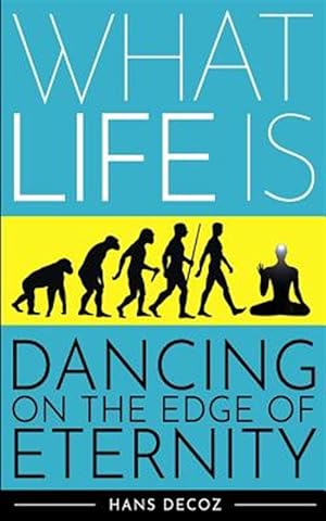 Immagine del venditore per What Life Is: Dancing on the Edge of Eternity venduto da GreatBookPrices