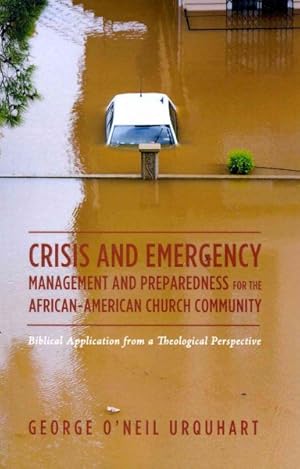 Imagen del vendedor de Crisis and Emergency Management and Preparedness for the African-American Church Community : Biblical Application from a Theological Perspective a la venta por GreatBookPrices