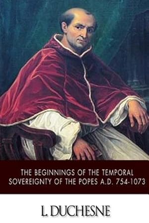 Imagen del vendedor de Beginnings of the Temporal Sovereignty of the Popes A.d. 754-1073 a la venta por GreatBookPrices