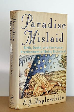 Seller image for Paradise Mislaid: Birth, Death & the Human Predicament of Being Biological for sale by Beaver Bridge Books