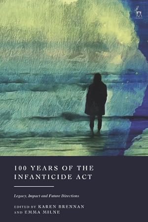 Imagen del vendedor de 100 Years of the Infanticide Act : Legacy, Impact and Future Directions a la venta por GreatBookPrices