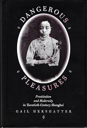 Imagen del vendedor de Dangerous Pleasures: Prostitution and Modernity in Twentieth-Century Shanghai a la venta por Firefly Bookstore