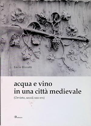 Seller image for Acqua e vino in una citt medievale. Orvieto, secoli XIII-XVI for sale by FolignoLibri