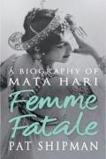 Bild des Verkufers fr Femme Fatale: Love, Lies And The Unknown Life Of Mata Hari zum Verkauf von WeBuyBooks