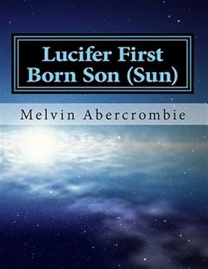 Seller image for Lucifer First Born Son Sun : The Book That Picks Up Where the Da Vinci Code Left Off for sale by GreatBookPrices