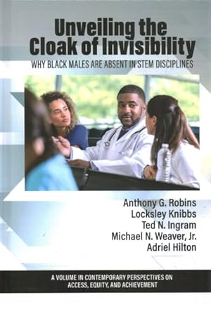 Bild des Verkufers fr Unveiling the Cloak of Invisibility : Why Black Males Are Absent in STEM Disciplines zum Verkauf von GreatBookPrices