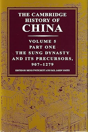 The Cambridge History of China, Vol. 5 Part One: The Five Dynasties and Sung China And Its Precur...