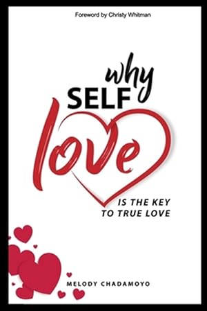 Imagen del vendedor de Why Self-love is The Key to True Love: A true story of love, passion, heartache, loss, self-discovery, and the lessons learned along the way. a la venta por GreatBookPrices