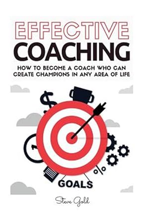 Seller image for Coaching : Effective Coaching: How to Become a Coach Who Can Create Champions in Any Area of Life for sale by GreatBookPrices