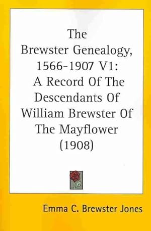 Bild des Verkufers fr Brewster Genealogy, 1566-1907 : A Record of the Descendants of William Brewster of the Mayflower zum Verkauf von GreatBookPrices