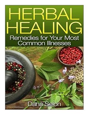 Imagen del vendedor de Herbal Healing : Remedies for Your Most Common Illnesses a la venta por GreatBookPrices