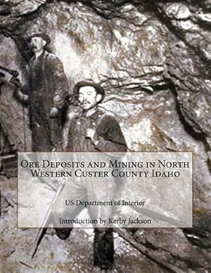 Bild des Verkufers fr Ore Deposits and Mining in North Western Custer County Idaho zum Verkauf von GreatBookPrices