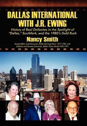 Seller image for Dallas International with J.R. Ewing: History of Real Dallasites in the Spotlight of "Dallas," Southfork and the 1980's Gold Rush for sale by GreatBookPrices