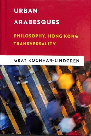 Immagine del venditore per Urban Arabesques : Philosophy, Hong Kong, Transversality venduto da GreatBookPrices