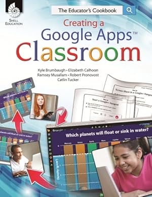 Image du vendeur pour Creating a Google Apps Classroom : The Educator's Cookbook mis en vente par GreatBookPrices